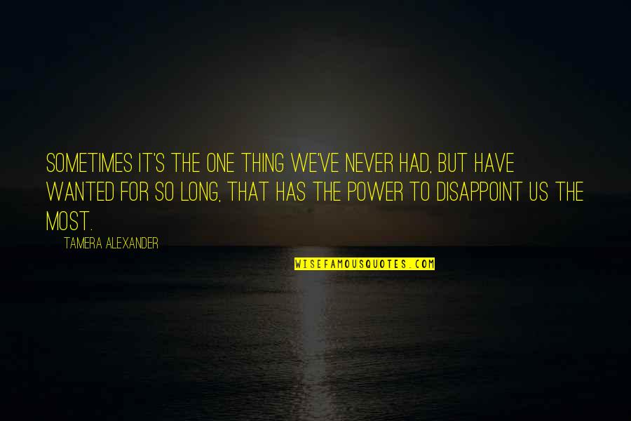 Us Power Quotes By Tamera Alexander: sometimes it's the one thing we've never had, Us Power Quotes By Tamera Alexander: sometimes it's the one thing we've never had,