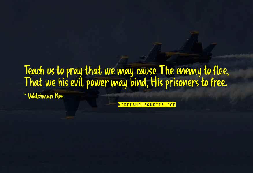 Us Power Quotes By Watchman Nee: Teach us to pray that we may cause Us Power Quotes By Watchman Nee: Teach us to pray that we may cause