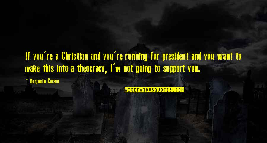 Us President Christian Quotes By Benjamin Carson: If you're a Christian and you're running for