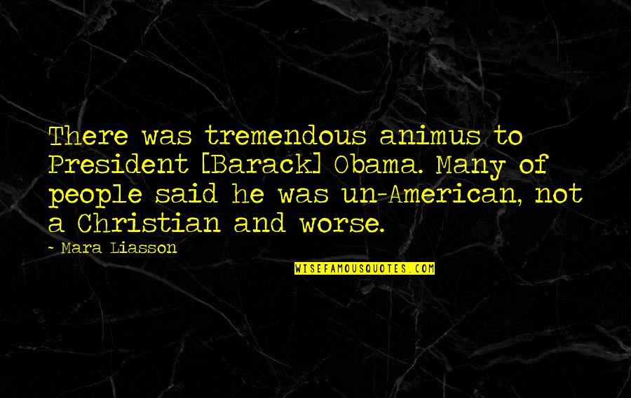 Us President Christian Quotes By Mara Liasson: There was tremendous animus to President [Barack] Obama.
