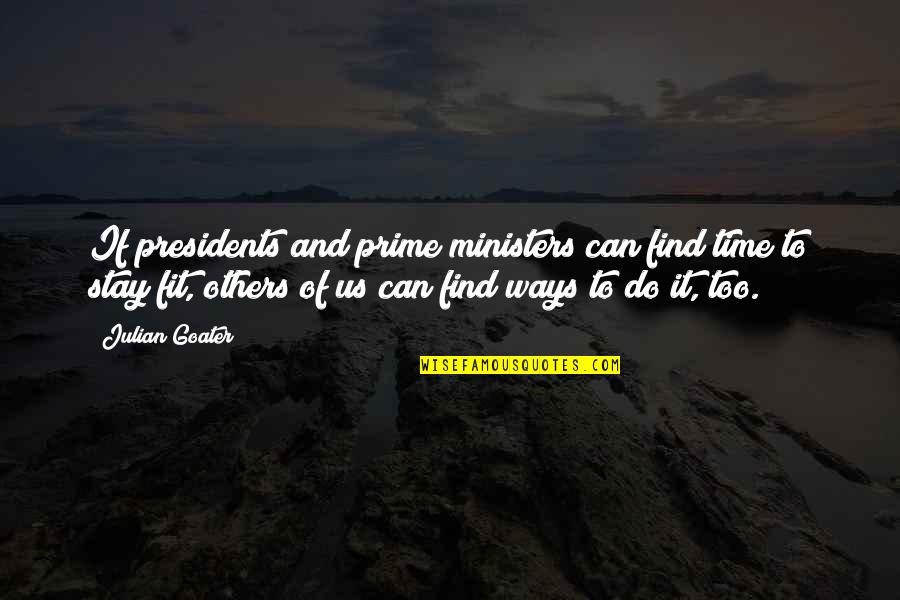 Us Presidents Quotes By Julian Goater: If presidents and prime ministers can find time
