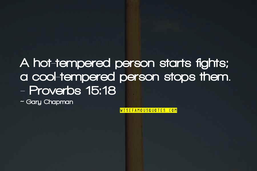 Us Proverbs And Quotes By Gary Chapman: A hot-tempered person starts fights; a cool-tempered person