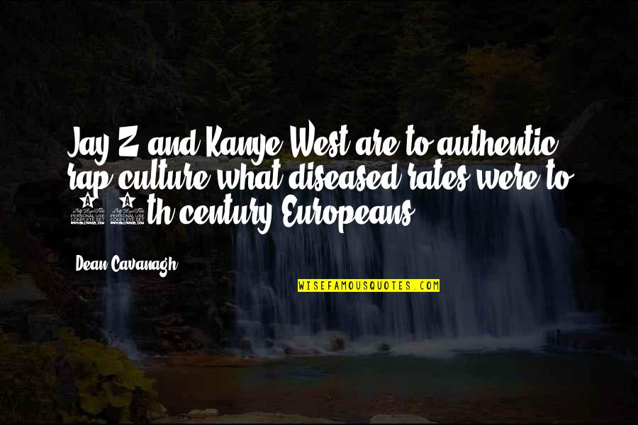 Us Rap Quotes By Dean Cavanagh: Jay-Z and Kanye West are to authentic rap