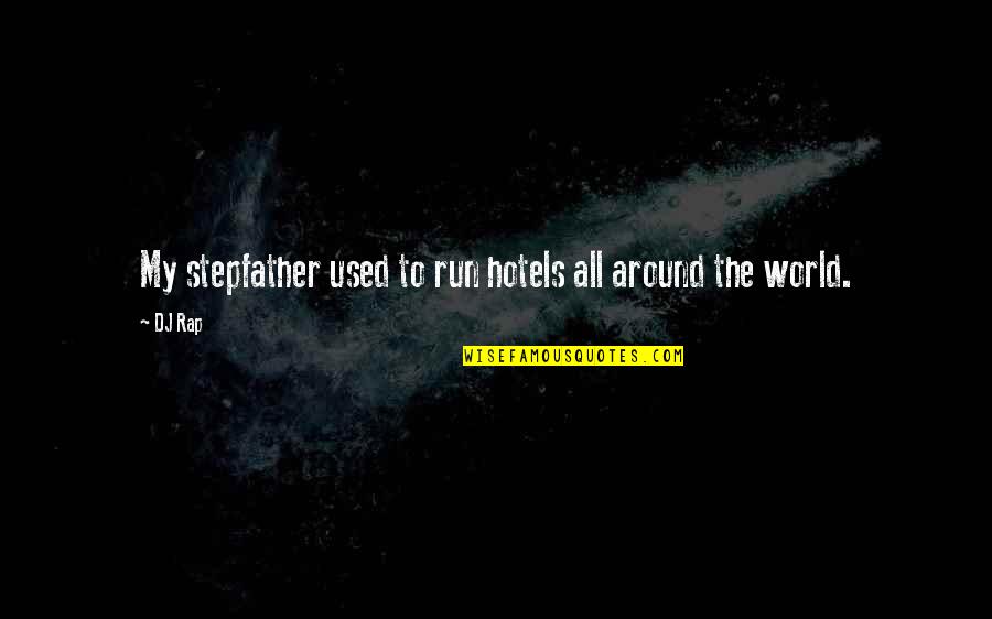 Us Rap Quotes By DJ Rap: My stepfather used to run hotels all around