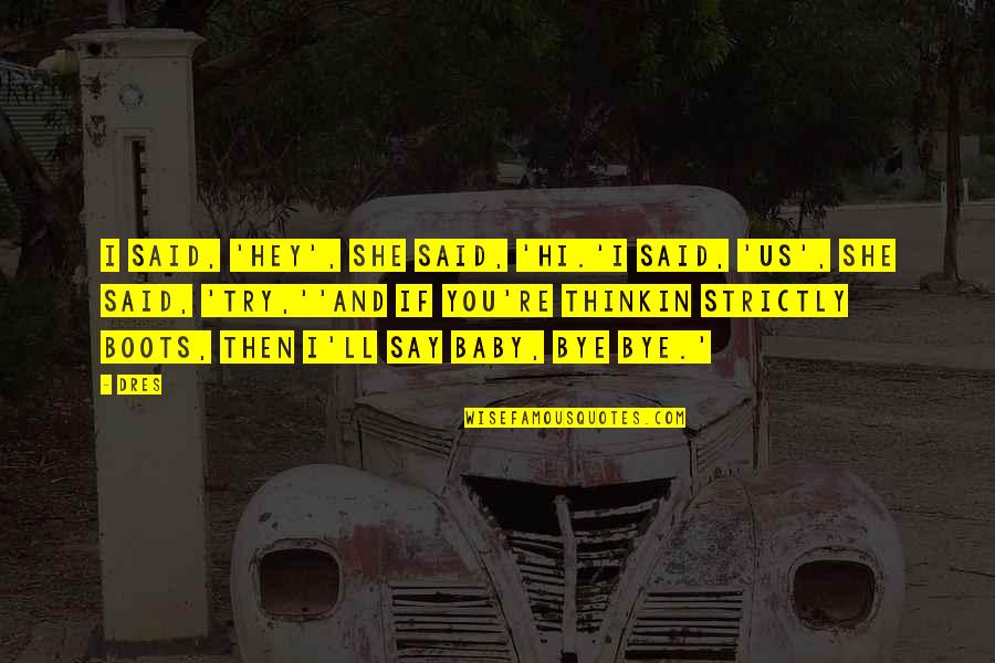 Us Rap Quotes By Dres: I said, 'Hey', she said, 'Hi.'I said, 'Us', Us Rap Quotes By Dres: I said, 'Hey', she said, 'Hi.'I said, 'Us',