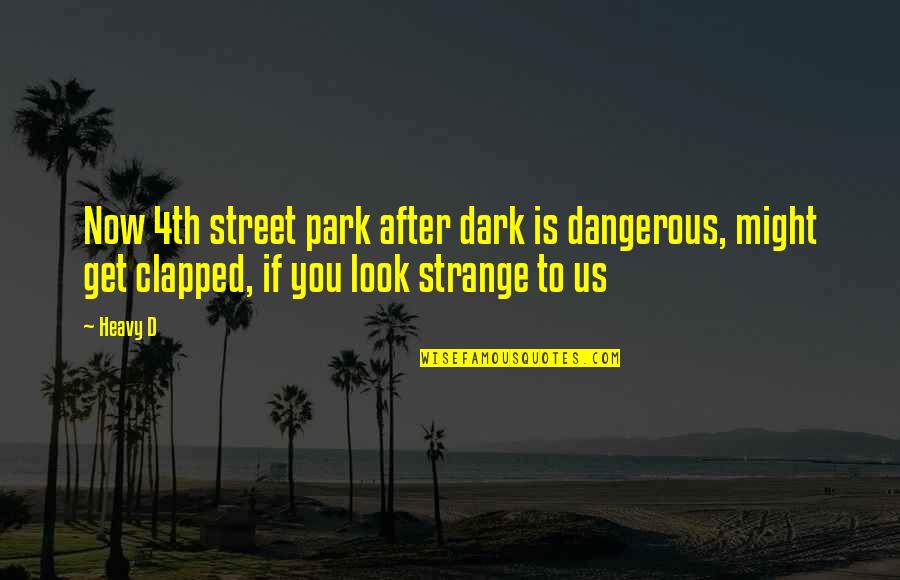 Us Rap Quotes By Heavy D: Now 4th street park after dark is dangerous,