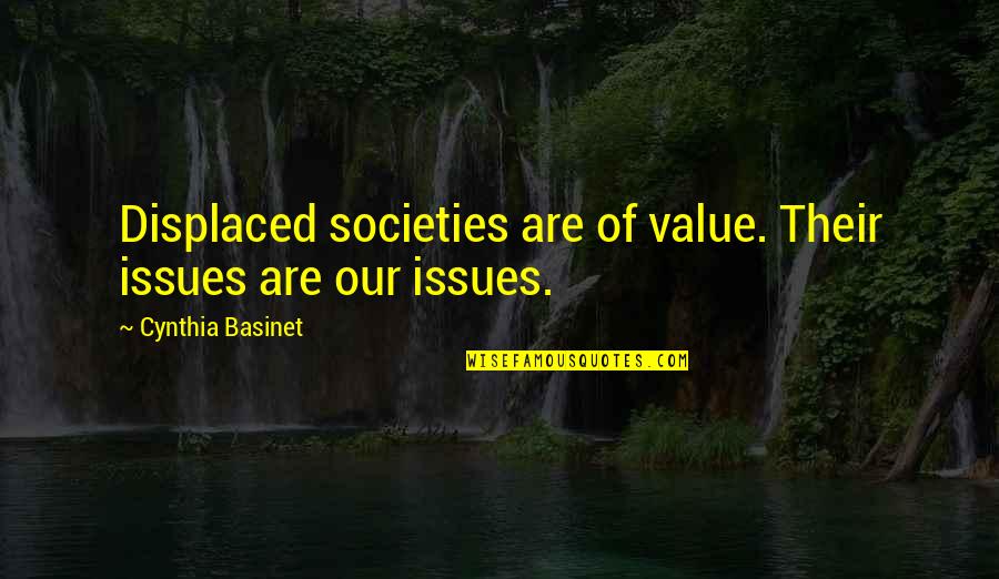 Us Refugee Quotes By Cynthia Basinet: Displaced societies are of value. Their issues are Us Refugee Quotes By Cynthia Basinet: Displaced societies are of value. Their issues are