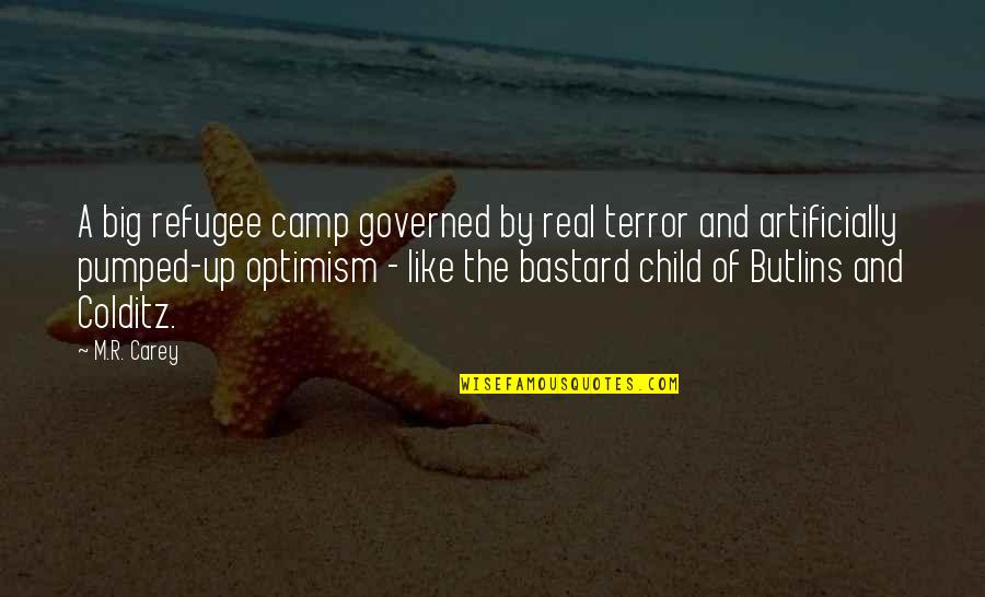 Us Refugee Quotes By M.R. Carey: A big refugee camp governed by real terror Us Refugee Quotes By M.R. Carey: A big refugee camp governed by real terror