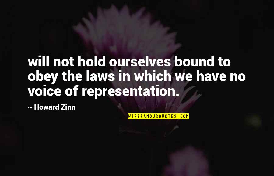 Us Representation Quotes By Howard Zinn: will not hold ourselves bound to obey the