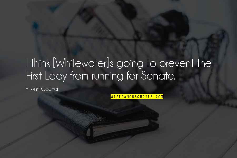 Us Senate Quotes By Ann Coulter: I think [Whitewater]'s going to prevent the First