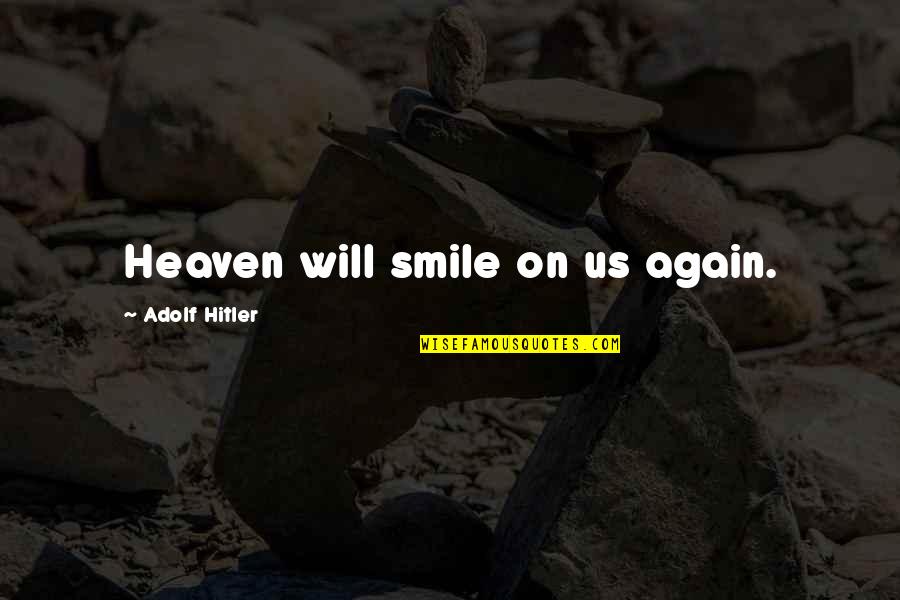 Us Smile Quotes By Adolf Hitler: Heaven will smile on us again.