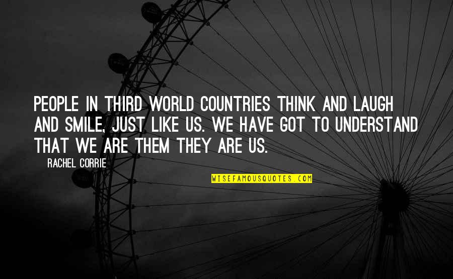 Us Smile Quotes By Rachel Corrie: People in Third World countries think and laugh