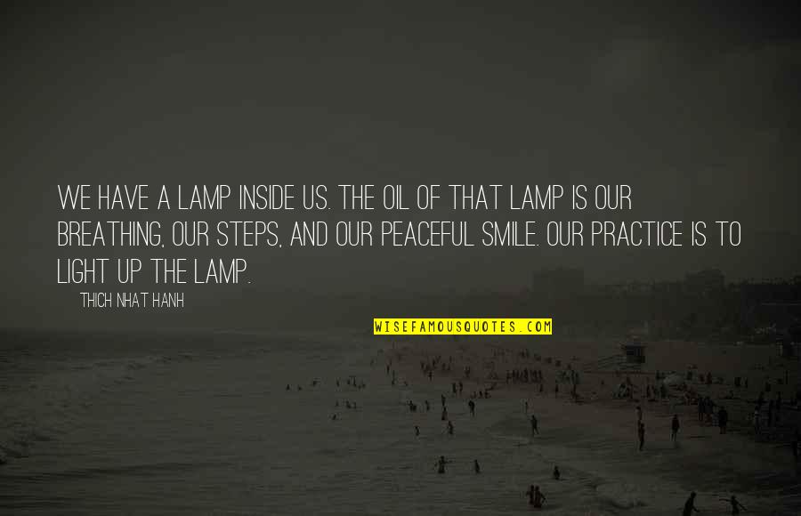 Us Smile Quotes By Thich Nhat Hanh: We have a lamp inside us. The oil