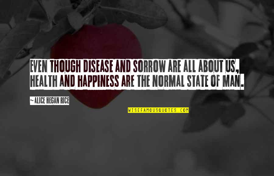 Us State Quotes By Alice Hegan Rice: Even though disease and sorrow are all about