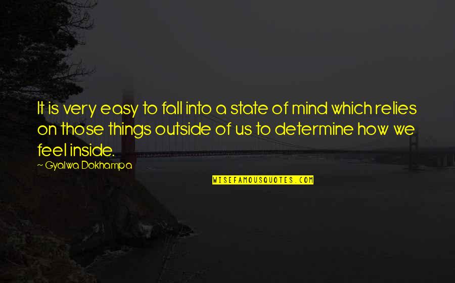 Us State Quotes By Gyalwa Dokhampa: It is very easy to fall into a