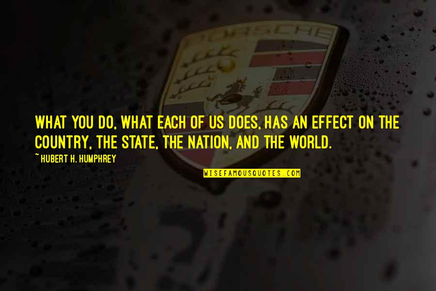 Us State Quotes By Hubert H. Humphrey: What you do, what each of us does,