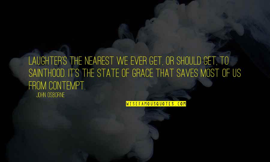 Us State Quotes By John Osborne: Laughter's the nearest we ever get, or should