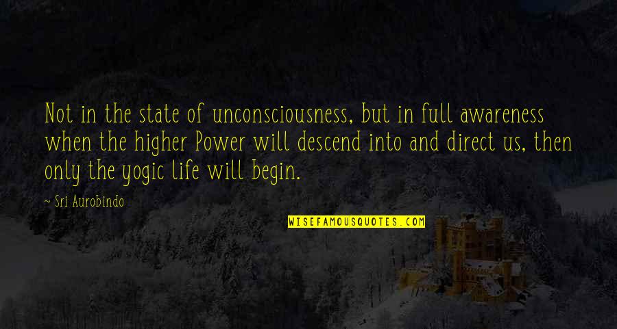 Us State Quotes By Sri Aurobindo: Not in the state of unconsciousness, but in