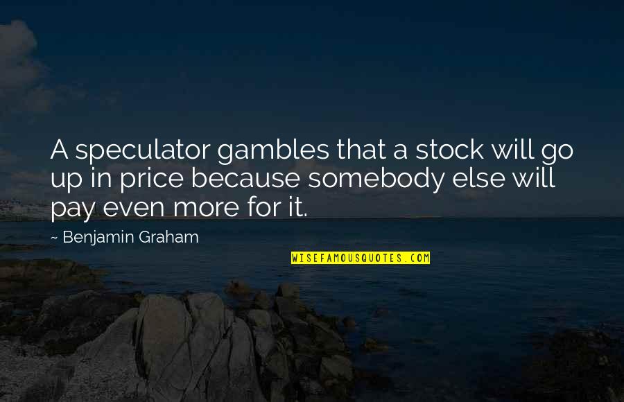 Us Stock Price Quotes By Benjamin Graham: A speculator gambles that a stock will go