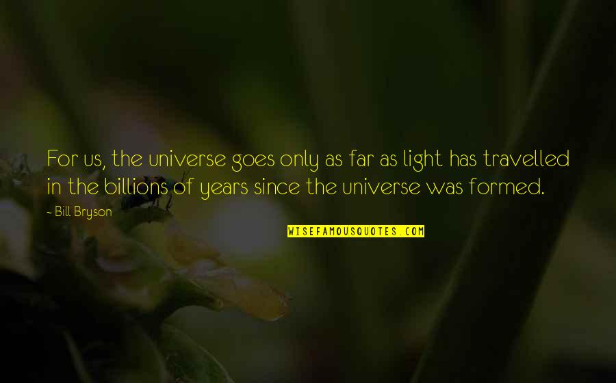 Us T Bill Quotes By Bill Bryson: For us, the universe goes only as far Us T Bill Quotes By Bill Bryson: For us, the universe goes only as far