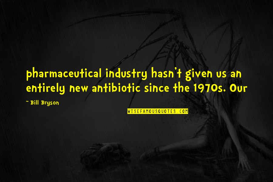Us T Bill Quotes By Bill Bryson: pharmaceutical industry hasn't given us an entirely new Us T Bill Quotes By Bill Bryson: pharmaceutical industry hasn't given us an entirely new