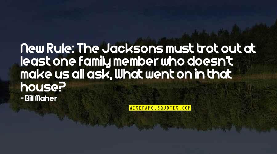 Us T Bill Quotes By Bill Maher: New Rule: The Jacksons must trot out at Us T Bill Quotes By Bill Maher: New Rule: The Jacksons must trot out at