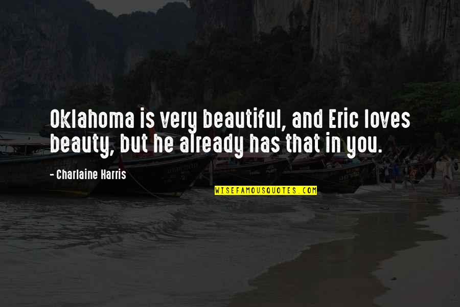 Us T Bill Quotes By Charlaine Harris: Oklahoma is very beautiful, and Eric loves beauty, Us T Bill Quotes By Charlaine Harris: Oklahoma is very beautiful, and Eric loves beauty,