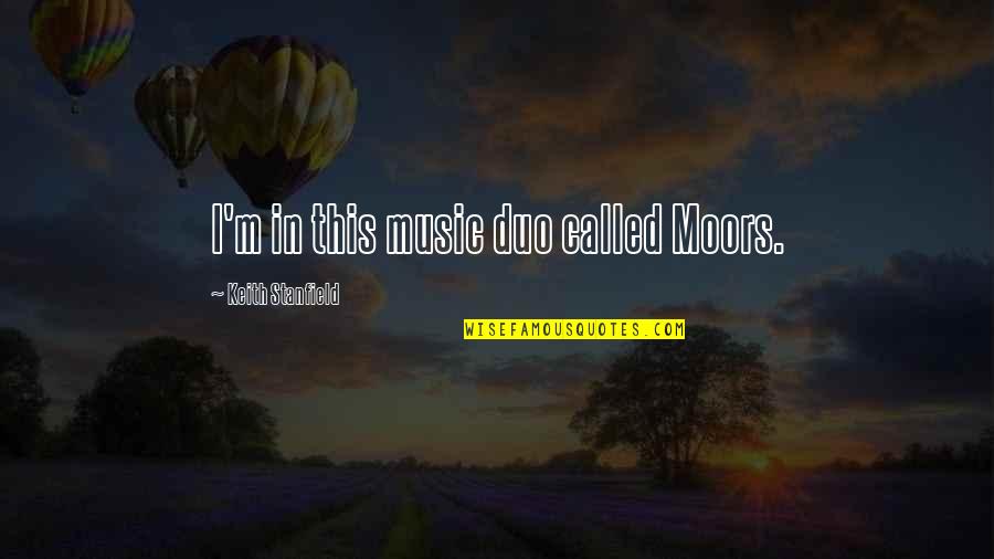Us The Duo Quotes By Keith Stanfield: I'm in this music duo called Moors. Us The Duo Quotes By Keith Stanfield: I'm in this music duo called Moors.