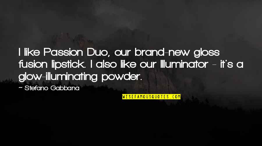 Us The Duo Quotes By Stefano Gabbana: I like Passion Duo, our brand-new gloss fusion Us The Duo Quotes By Stefano Gabbana: I like Passion Duo, our brand-new gloss fusion