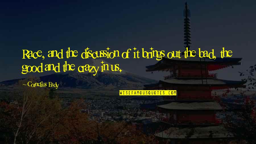 Us The Quotes By Cornelius Eady: Race, and the discussion of it brings out
