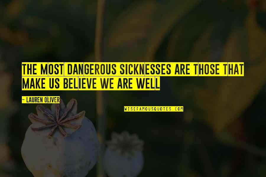 Us The Quotes By Lauren Oliver: The most dangerous sicknesses are those that make