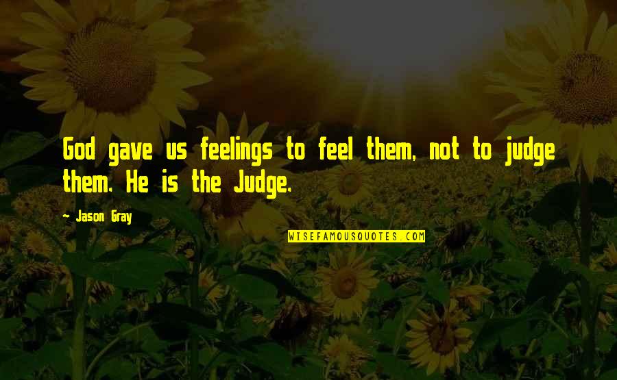 Us Them Quotes By Jason Gray: God gave us feelings to feel them, not