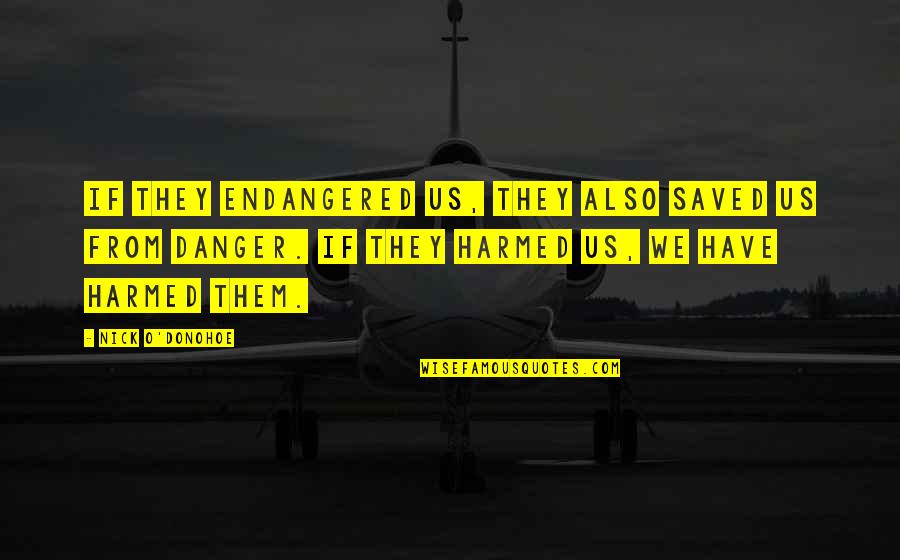 Us Them Quotes By Nick O'Donohoe: If they endangered us, they also saved us