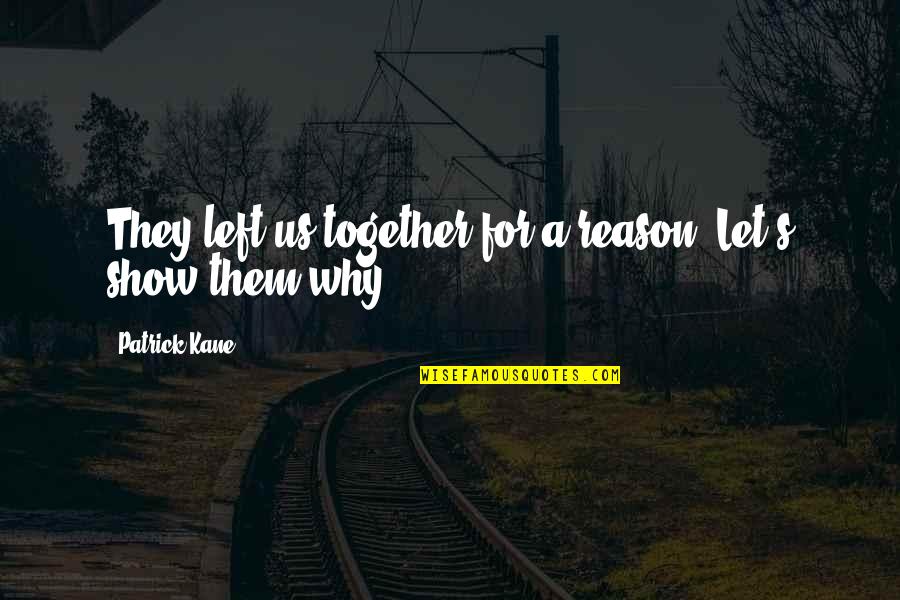 Us Them Quotes By Patrick Kane: They left us together for a reason. Let's