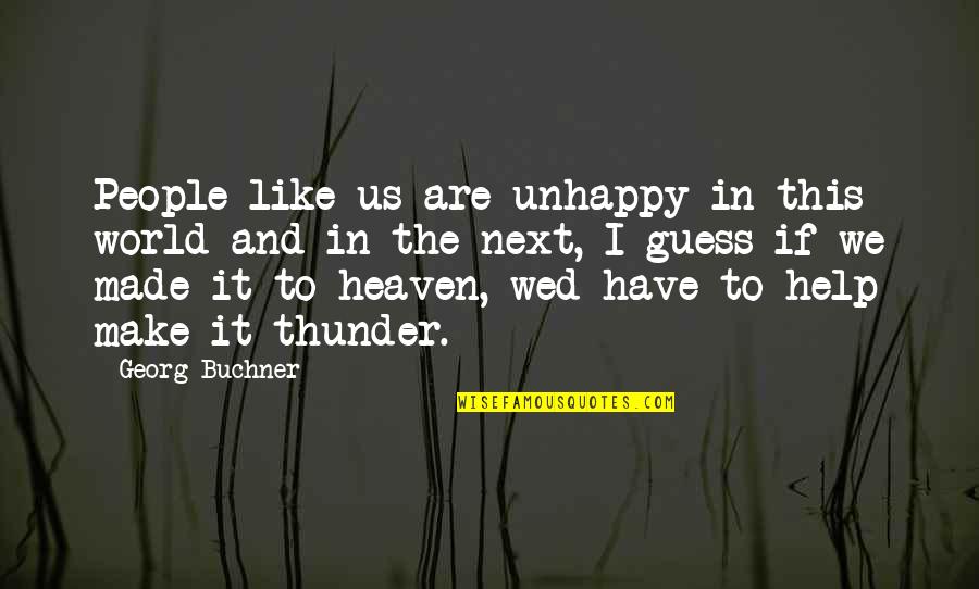 Us This Quotes By Georg Buchner: People like us are unhappy in this world