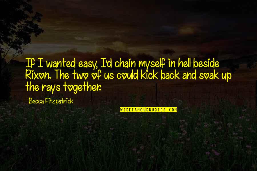 Us Together Quotes By Becca Fitzpatrick: If I wanted easy, I'd chain myself in