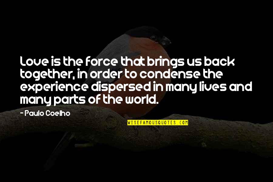 Us Together Quotes By Paulo Coelho: Love is the force that brings us back