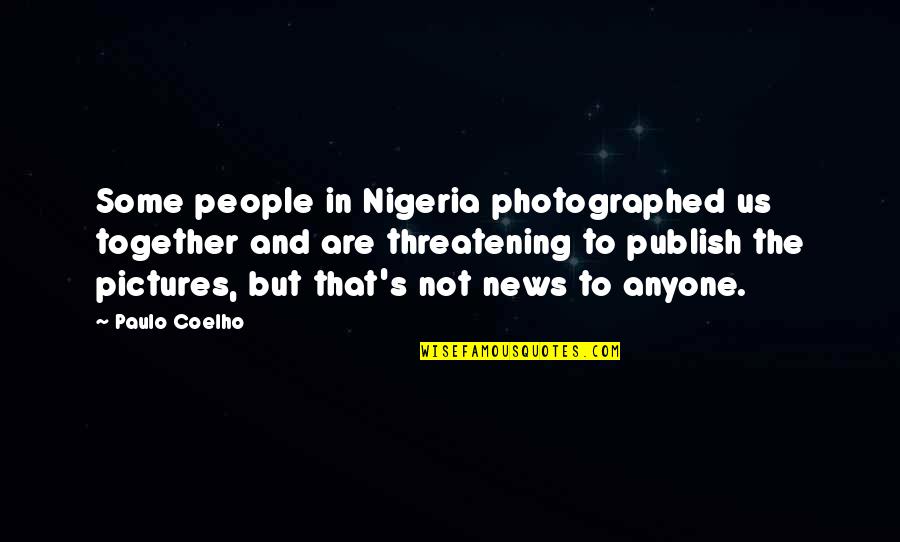 Us Together Quotes By Paulo Coelho: Some people in Nigeria photographed us together and