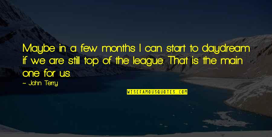Us Top Quotes By John Terry: Maybe in a few months I can start Us Top Quotes By John Terry: Maybe in a few months I can start