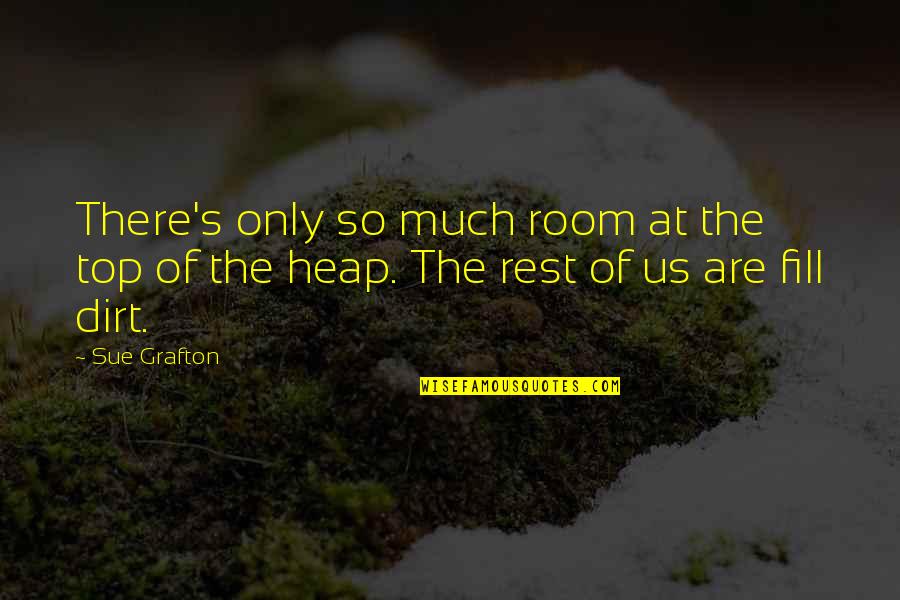 Us Top Quotes By Sue Grafton: There's only so much room at the top