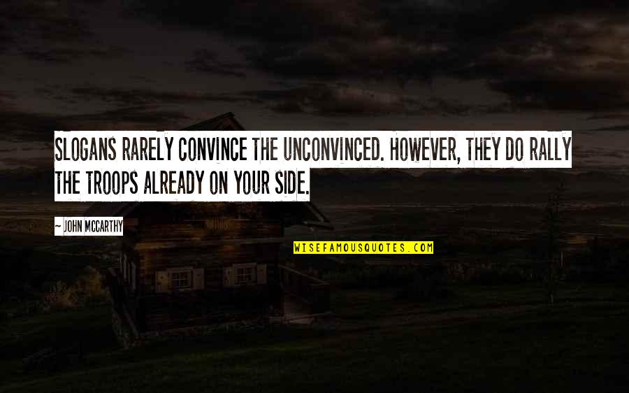 Us Troops Quotes By John McCarthy: Slogans rarely convince the unconvinced. However, they do