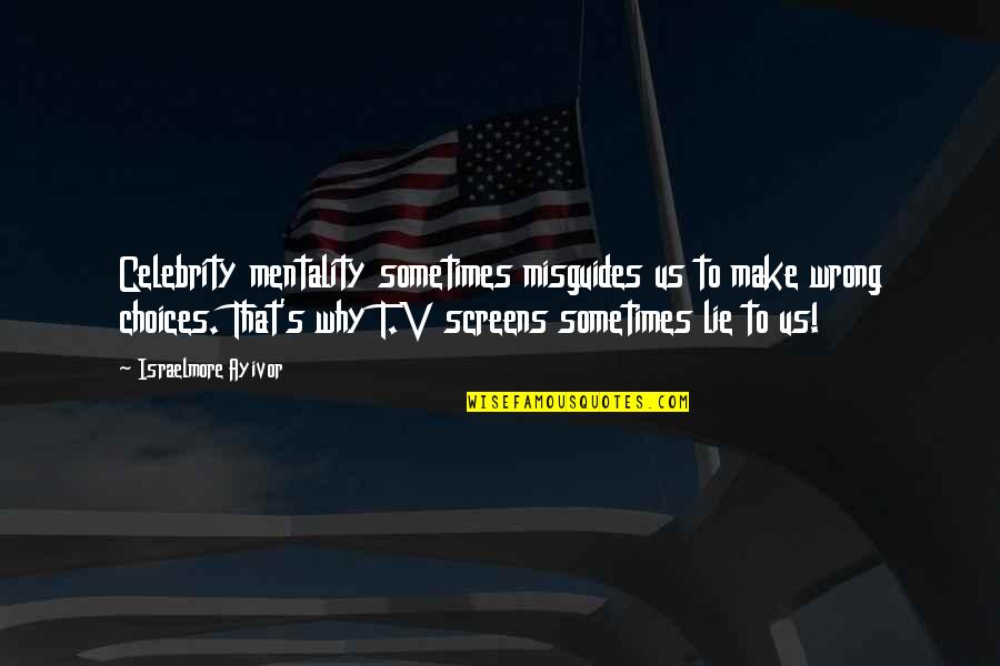 Us Tv Quotes By Israelmore Ayivor: Celebrity mentality sometimes misguides us to make wrong