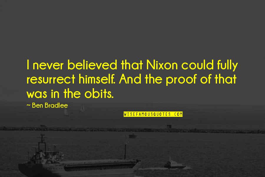 Us V Nixon Quotes By Ben Bradlee: I never believed that Nixon could fully resurrect