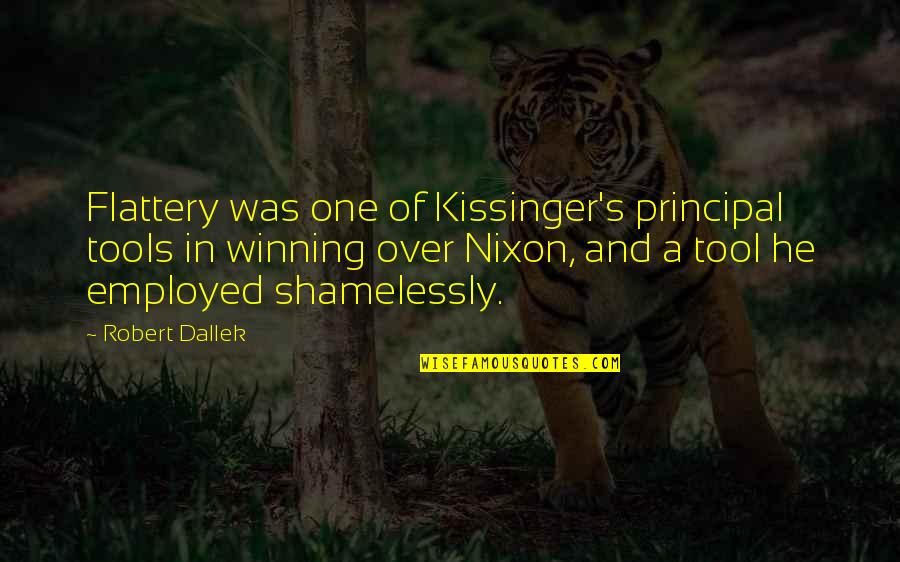 Us V Nixon Quotes By Robert Dallek: Flattery was one of Kissinger's principal tools in