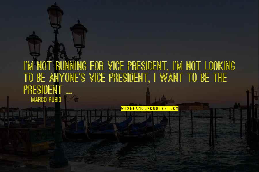 Us Vice President Quotes By Marco Rubio: I'm not running for Vice President, I'm not