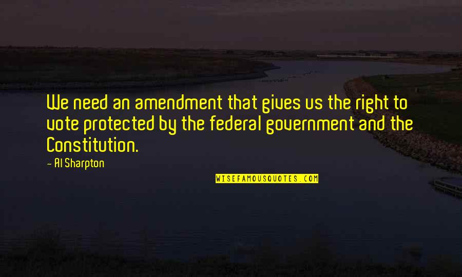 Us Vote Quotes By Al Sharpton: We need an amendment that gives us the Us Vote Quotes By Al Sharpton: We need an amendment that gives us the