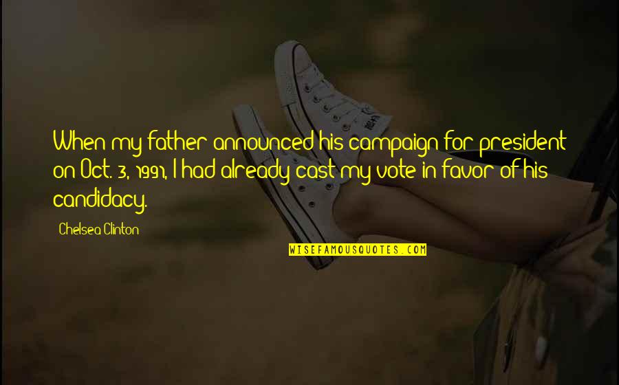 Us Vote Quotes By Chelsea Clinton: When my father announced his campaign for president Us Vote Quotes By Chelsea Clinton: When my father announced his campaign for president