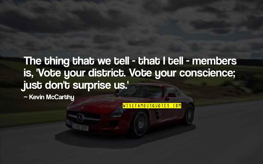 Us Vote Quotes By Kevin McCarthy: The thing that we tell - that I Us Vote Quotes By Kevin McCarthy: The thing that we tell - that I