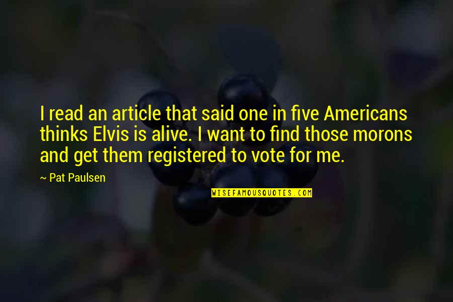 Us Vote Quotes By Pat Paulsen: I read an article that said one in Us Vote Quotes By Pat Paulsen: I read an article that said one in