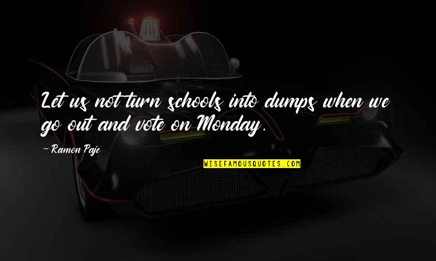 Us Vote Quotes By Ramon Paje: Let us not turn schools into dumps when